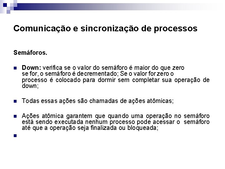 Comunicação e sincronização de processos Semáforos. n Down: verifica se o valor do semáforo