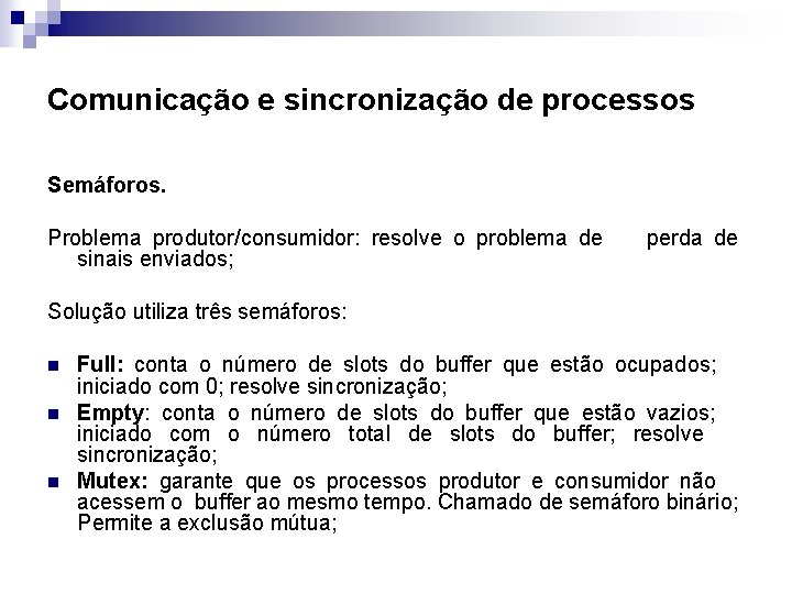 Comunicação e sincronização de processos Semáforos. Problema produtor/consumidor: resolve o problema de perda de