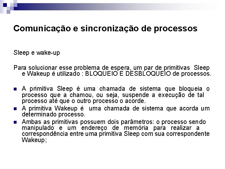 Comunicação e sincronização de processos Sleep e wake-up Para solucionar esse problema de espera,