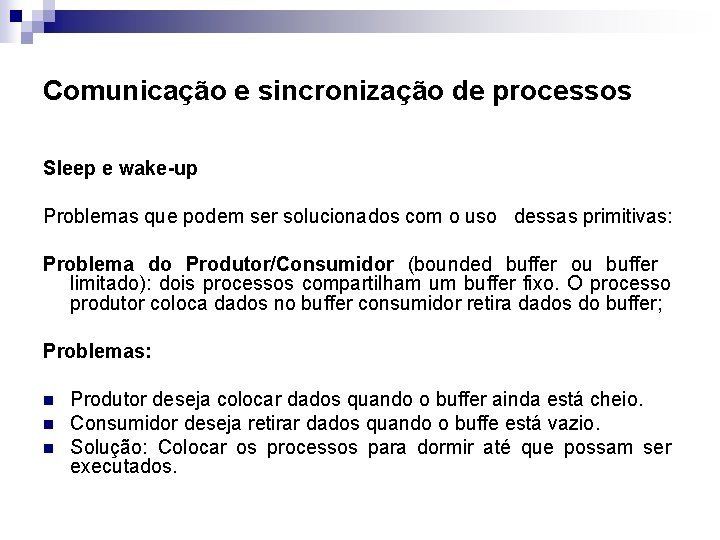 Comunicação e sincronização de processos Sleep e wake-up Problemas que podem ser solucionados com