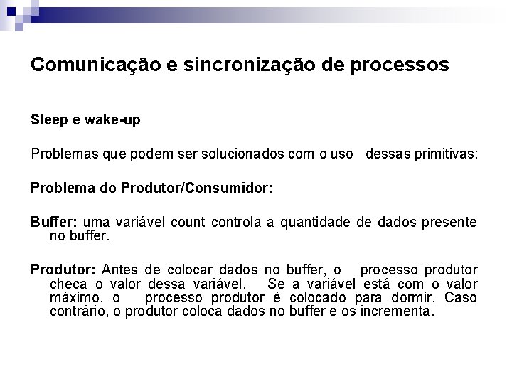 Comunicação e sincronização de processos Sleep e wake-up Problemas que podem ser solucionados com