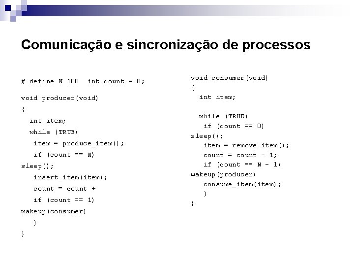 Comunicação e sincronização de processos # define N 100 int count = 0; void