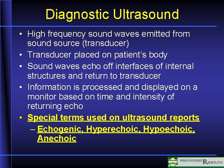 Diagnostic Ultrasound • High frequency sound waves emitted from sound source (transducer) • Transducer