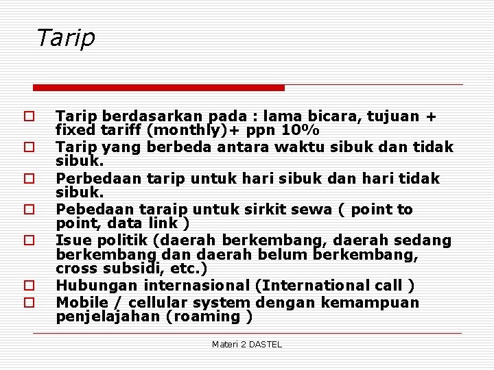 Tarip o o o o Tarip berdasarkan pada : lama bicara, tujuan + fixed