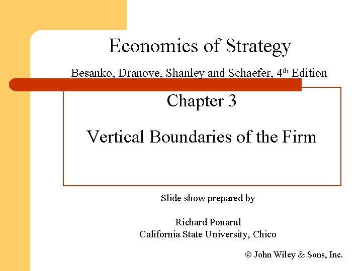 Economics of Strategy Besanko, Dranove, Shanley and Schaefer, 4 th Edition Chapter 3 Vertical