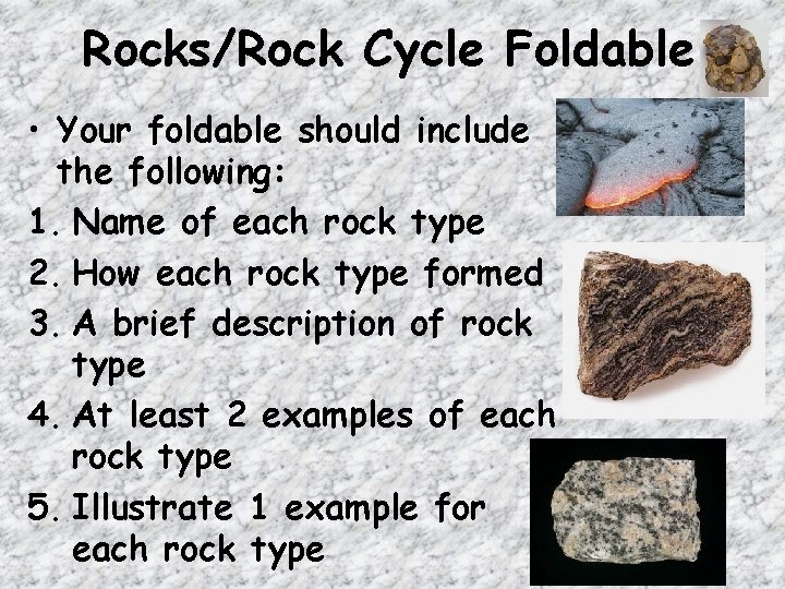 Rocks/Rock Cycle Foldable • Your foldable should include the following: 1. Name of each