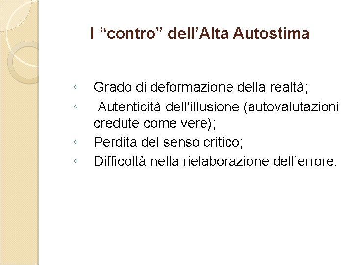 I “contro” dell’Alta Autostima ◦ ◦ Grado di deformazione della realtà; Autenticità dell’illusione (autovalutazioni