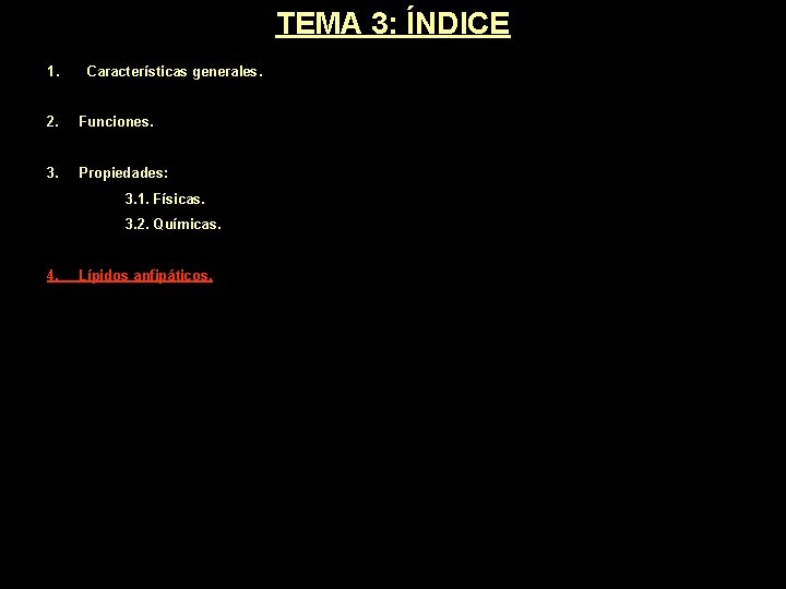 TEMA 3: ÍNDICE 1. Características generales. 2. Funciones. 3. Propiedades: 3. 1. Físicas. 3. TEMA 3: ÍNDICE 1. Características generales. 2. Funciones. 3. Propiedades: 3. 1. Físicas. 3.