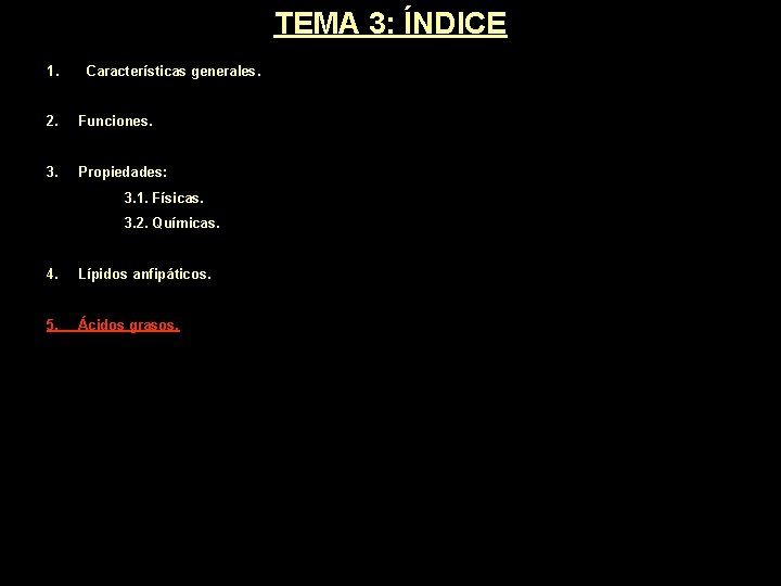 TEMA 3: ÍNDICE 1. Características generales. 2. Funciones. 3. Propiedades: 3. 1. Físicas. 3. TEMA 3: ÍNDICE 1. Características generales. 2. Funciones. 3. Propiedades: 3. 1. Físicas. 3.