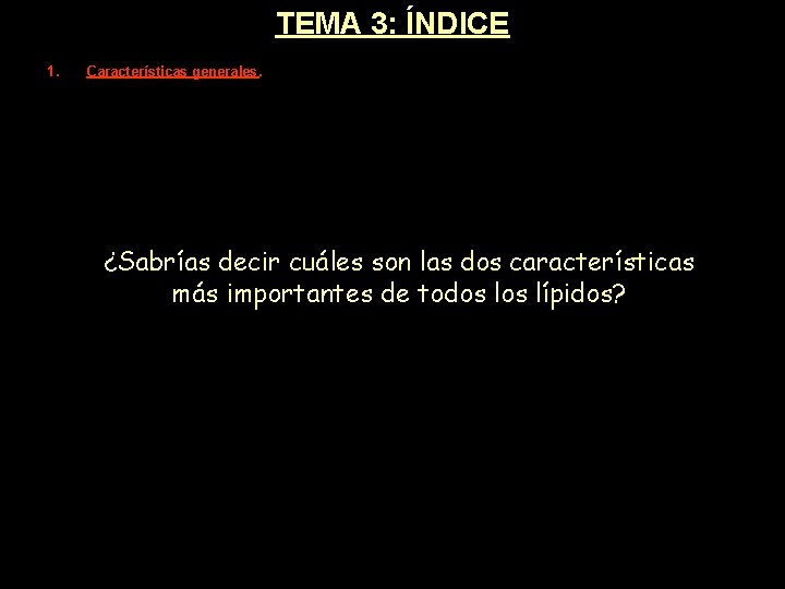 TEMA 3: ÍNDICE 1. Características generales. ¿Sabrías decir cuáles son las dos características más TEMA 3: ÍNDICE 1. Características generales. ¿Sabrías decir cuáles son las dos características más