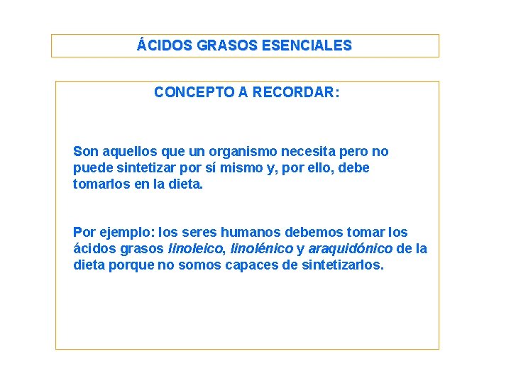ÁCIDOS GRASOS ESENCIALES CONCEPTO A RECORDAR: Son aquellos que un organismo necesita pero no ÁCIDOS GRASOS ESENCIALES CONCEPTO A RECORDAR: Son aquellos que un organismo necesita pero no