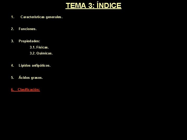 TEMA 3: ÍNDICE 1. Características generales. 2. Funciones. 3. Propiedades: 3. 1. Físicas. 3. TEMA 3: ÍNDICE 1. Características generales. 2. Funciones. 3. Propiedades: 3. 1. Físicas. 3.