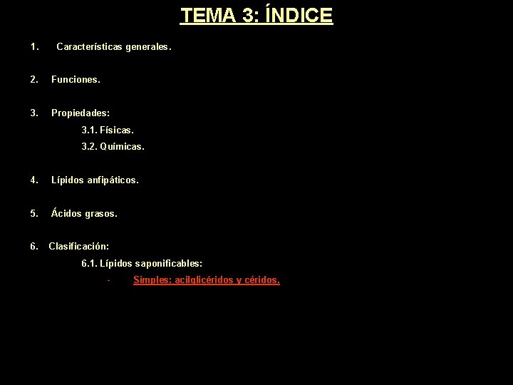 TEMA 3: ÍNDICE 1. Características generales. 2. Funciones. 3. Propiedades: 3. 1. Físicas. 3. TEMA 3: ÍNDICE 1. Características generales. 2. Funciones. 3. Propiedades: 3. 1. Físicas. 3.