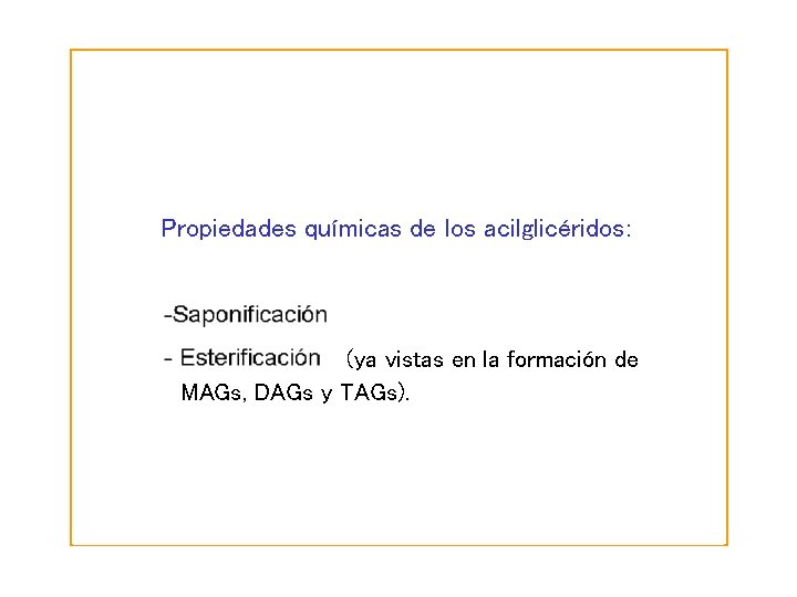 Propiedades químicas de los acilglicéridos: (ya vistas en la formación de MAGs, DAGs y Propiedades químicas de los acilglicéridos: (ya vistas en la formación de MAGs, DAGs y