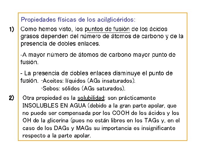 Propiedades físicas de los acilglicéridos: 1) 2) • Aceites: líquidos (AGs insaturados). • Sebos: Propiedades físicas de los acilglicéridos: 1) 2) • Aceites: líquidos (AGs insaturados). • Sebos:
