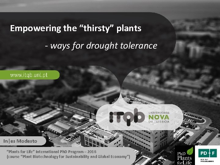 Empowering the “thirsty” plants - ways for drought tolerance In|es Modesto “Plants for Life”