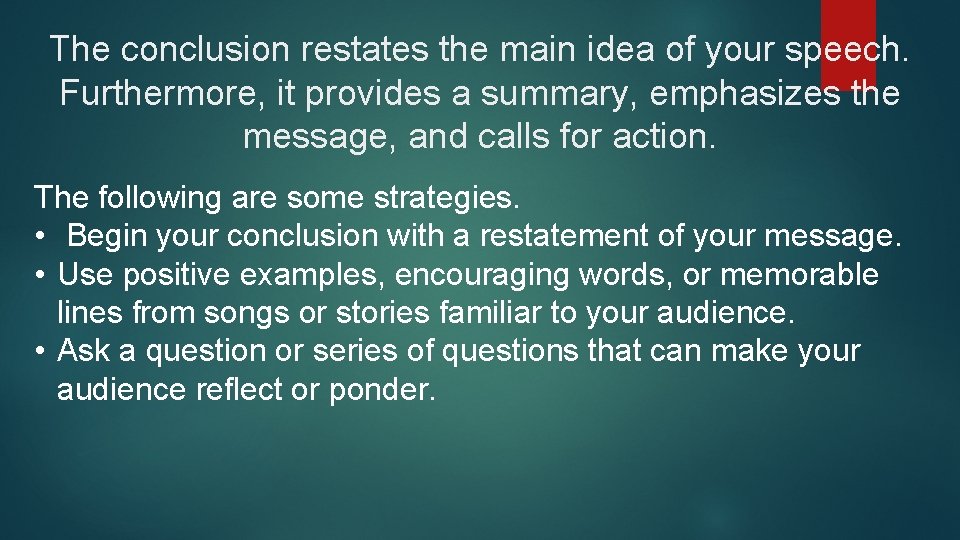The conclusion restates the main idea of your speech. Furthermore, it provides a summary,