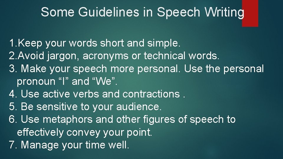 Some Guidelines in Speech Writing 1. Keep your words short and simple. 2. Avoid