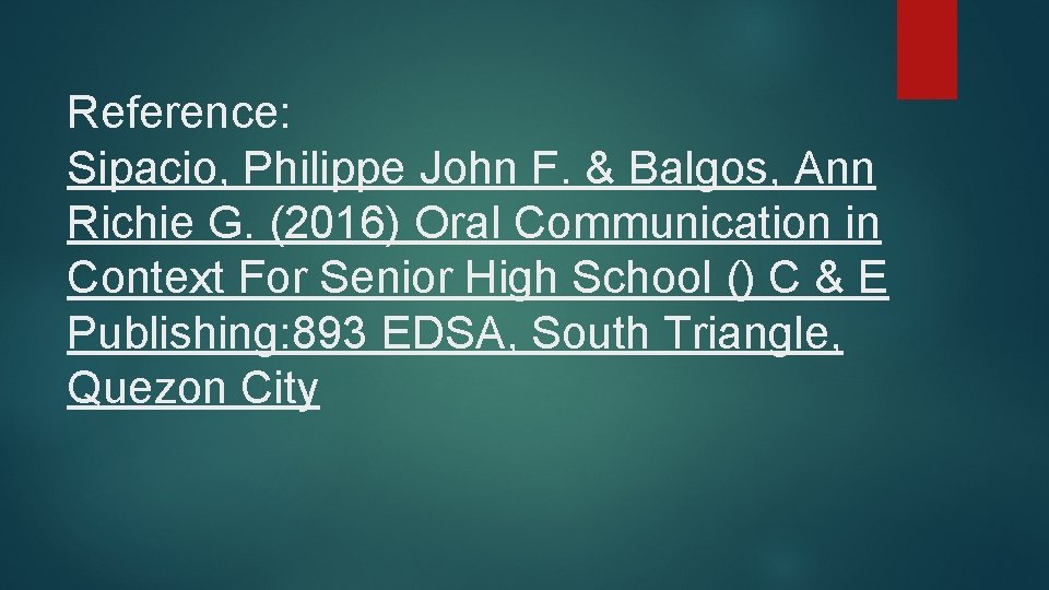 Reference: Sipacio, Philippe John F. & Balgos, Ann Richie G. (2016) Oral Communication in