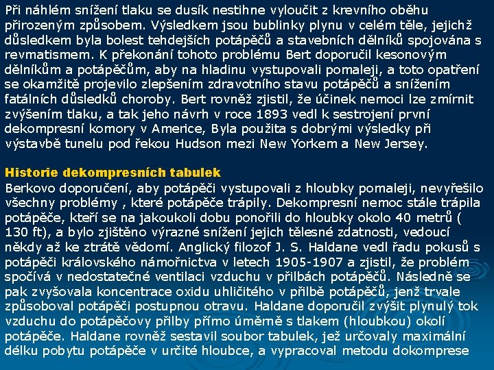 Při náhlém snížení tlaku se dusík nestihne vyloučit z krevního oběhu přirozeným způsobem. Výsledkem