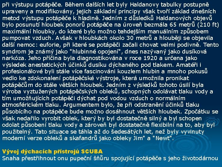 při výstupu potápěče. Během dalších let byly Haldanovy tabulky postupně upraveny a modifikovány, jejich