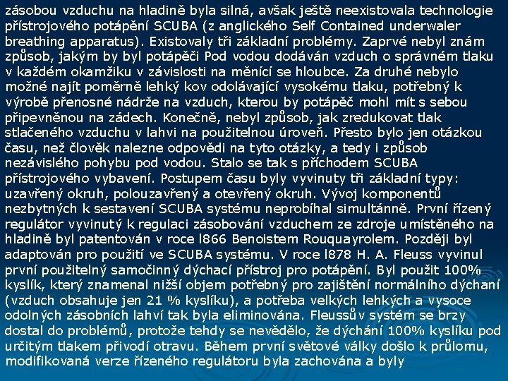 zásobou vzduchu na hladině byla silná, avšak ještě neexistovala technologie přístrojového potápění SCUBA (z