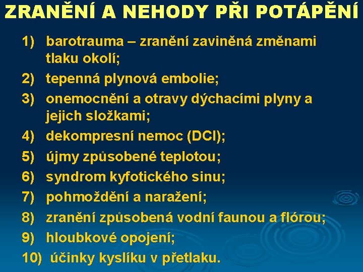 ZRANĚNÍ A NEHODY PŘI POTÁPĚNÍ 1) barotrauma – zranění zaviněná změnami tlaku okolí; 2)