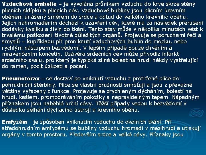 Vzduchová embolie – je vyvolána průnikem vzduchu do krve skrze stěny plicních sklípků a