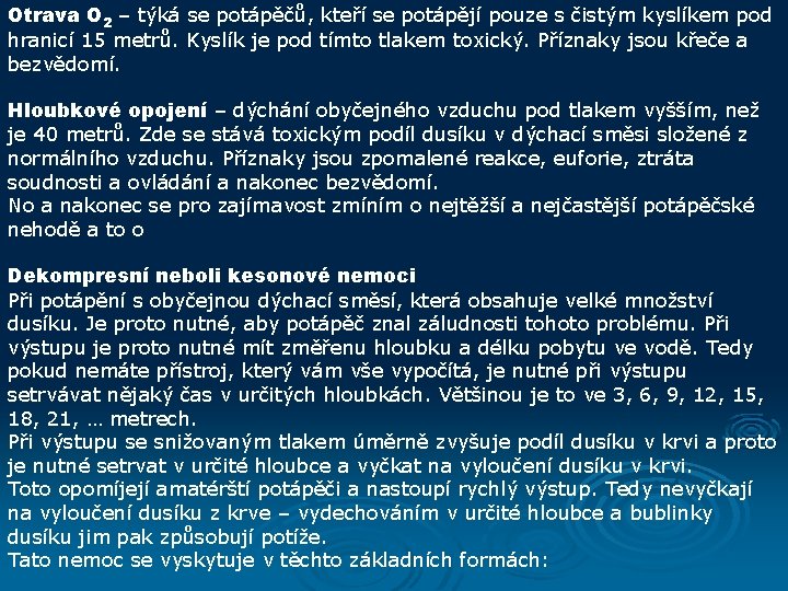 Otrava O 2 – týká se potápěčů, kteří se potápějí pouze s čistým kyslíkem