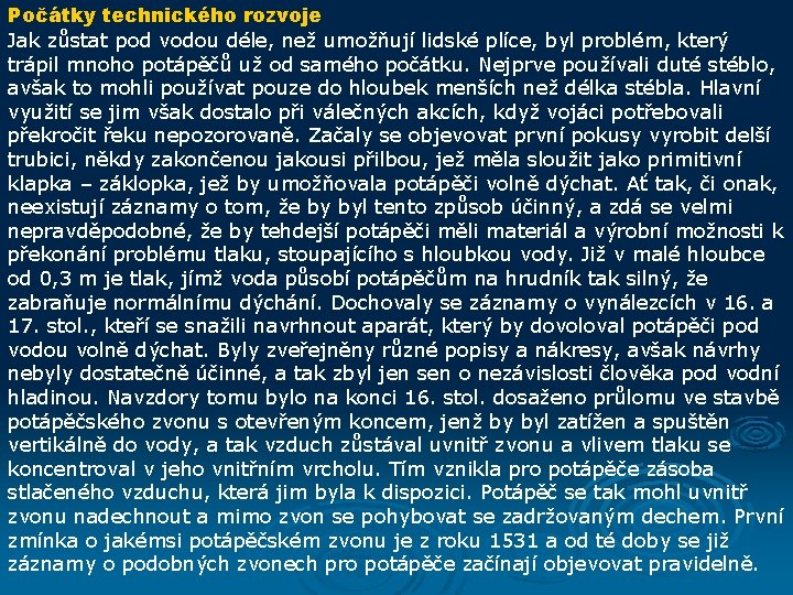 Počátky technického rozvoje Jak zůstat pod vodou déle, než umožňují lidské plíce, byl problém,