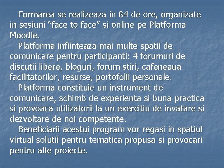 Formarea se realizeaza in 84 de ore, organizate in sesiuni “face to face” si