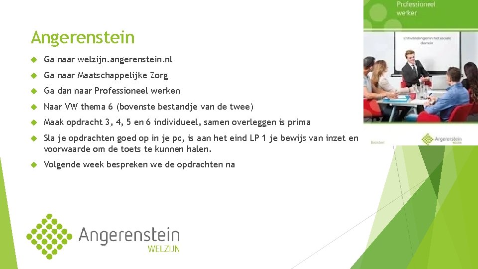 Angerenstein Ga naar welzijn. angerenstein. nl Ga naar Maatschappelijke Zorg Ga dan naar Professioneel