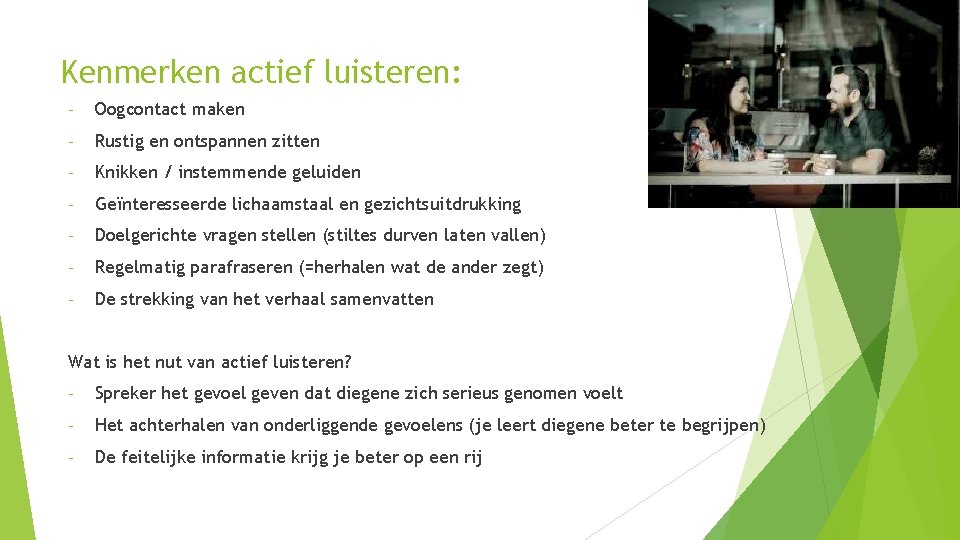 Kenmerken actief luisteren: - Oogcontact maken - Rustig en ontspannen zitten - Knikken /