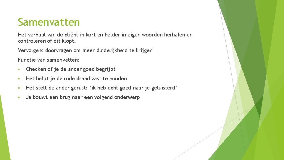 Samenvatten Het verhaal van de cliënt in kort en helder in eigen woorden herhalen