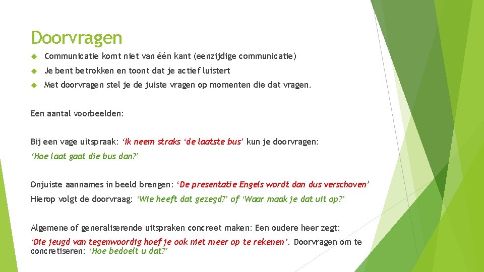 Doorvragen Communicatie komt niet van één kant (eenzijdige communicatie) Je bent betrokken en toont