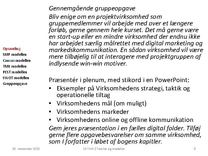Opsamling SMP modellen Canvas modellen TMK modellen PEST modellen SWOT modellen Gruppeopgave 30. november Opsamling SMP modellen Canvas modellen TMK modellen PEST modellen SWOT modellen Gruppeopgave 30. november