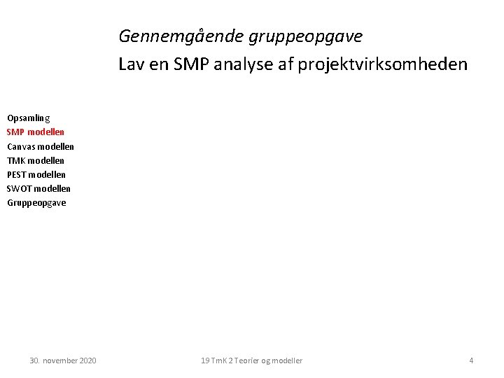 Gennemgående gruppeopgave Lav en SMP analyse af projektvirksomheden Opsamling SMP modellen Canvas modellen TMK Gennemgående gruppeopgave Lav en SMP analyse af projektvirksomheden Opsamling SMP modellen Canvas modellen TMK