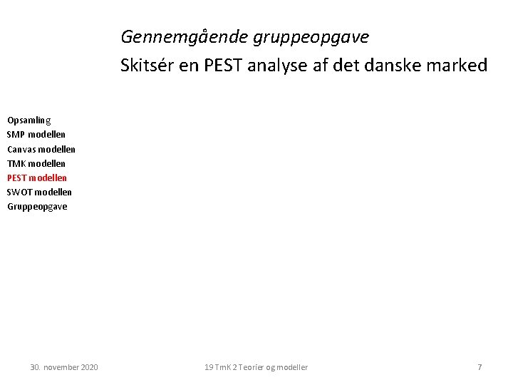 Gennemgående gruppeopgave Skitsér en PEST analyse af det danske marked Opsamling SMP modellen Canvas Gennemgående gruppeopgave Skitsér en PEST analyse af det danske marked Opsamling SMP modellen Canvas