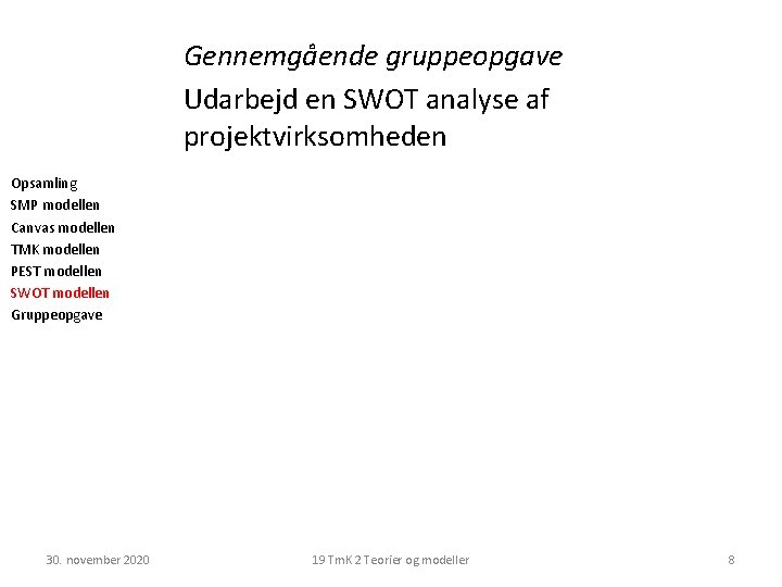 Gennemgående gruppeopgave Udarbejd en SWOT analyse af projektvirksomheden Opsamling SMP modellen Canvas modellen TMK Gennemgående gruppeopgave Udarbejd en SWOT analyse af projektvirksomheden Opsamling SMP modellen Canvas modellen TMK