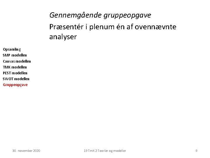 Gennemgående gruppeopgave Præsentér i plenum én af ovennævnte analyser Opsamling SMP modellen Canvas modellen Gennemgående gruppeopgave Præsentér i plenum én af ovennævnte analyser Opsamling SMP modellen Canvas modellen
