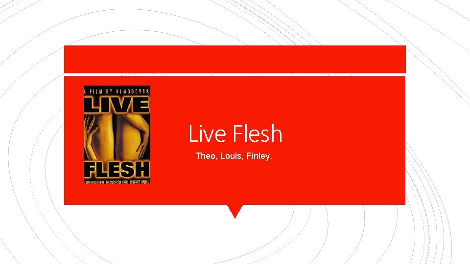 Live Flesh Theo, Louis, Finley. 