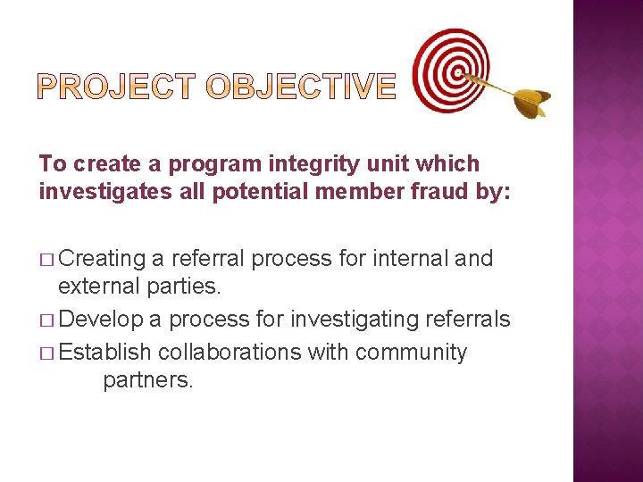 To create a program integrity unit which investigates all potential member fraud by: �