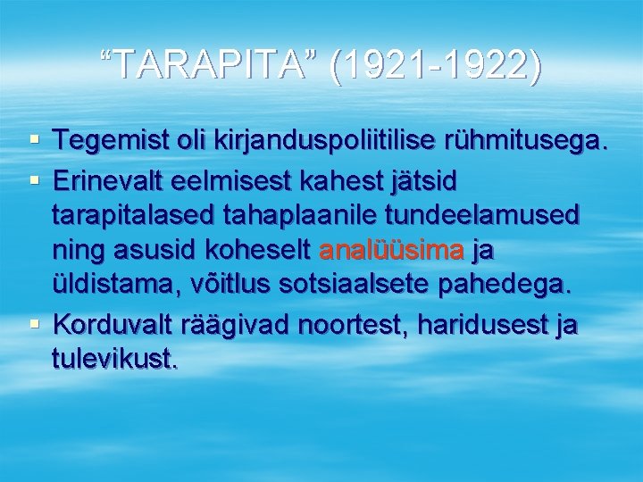 “TARAPITA” (1921 -1922) § Tegemist oli kirjanduspoliitilise rühmitusega. § Erinevalt eelmisest kahest jätsid tarapitalased