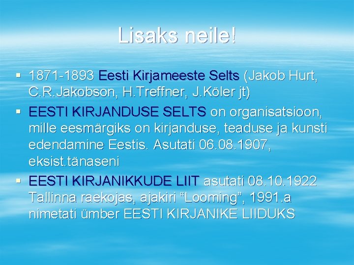 Lisaks neile! § 1871 -1893 Eesti Kirjameeste Selts (Jakob Hurt, C. R. Jakobson, H.