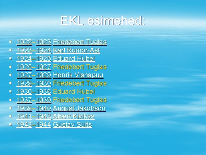 EKL esimehed: § § § 1922– 1923 Friedebert Tuglas 1923– 1924 Karl Rumor-Ast 1924–