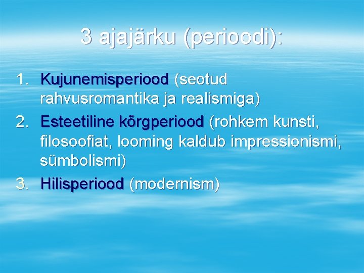 3 ajajärku (perioodi): 1. Kujunemisperiood (seotud rahvusromantika ja realismiga) 2. Esteetiline kõrgperiood (rohkem kunsti,