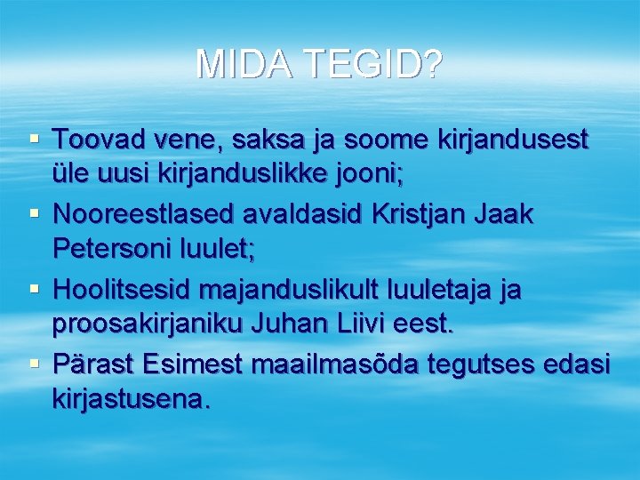 MIDA TEGID? § Toovad vene, saksa ja soome kirjandusest üle uusi kirjanduslikke jooni; §