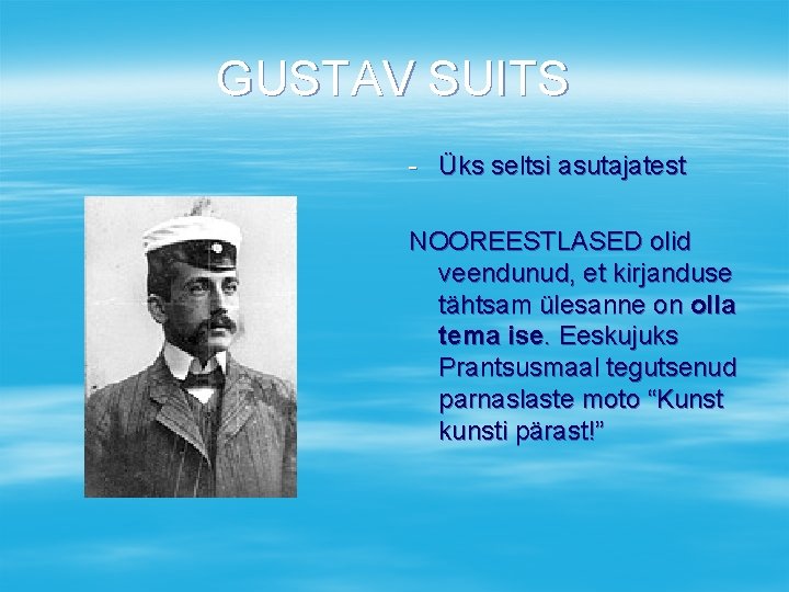 GUSTAV SUITS - Üks seltsi asutajatest NOOREESTLASED olid veendunud, et kirjanduse tähtsam ülesanne on