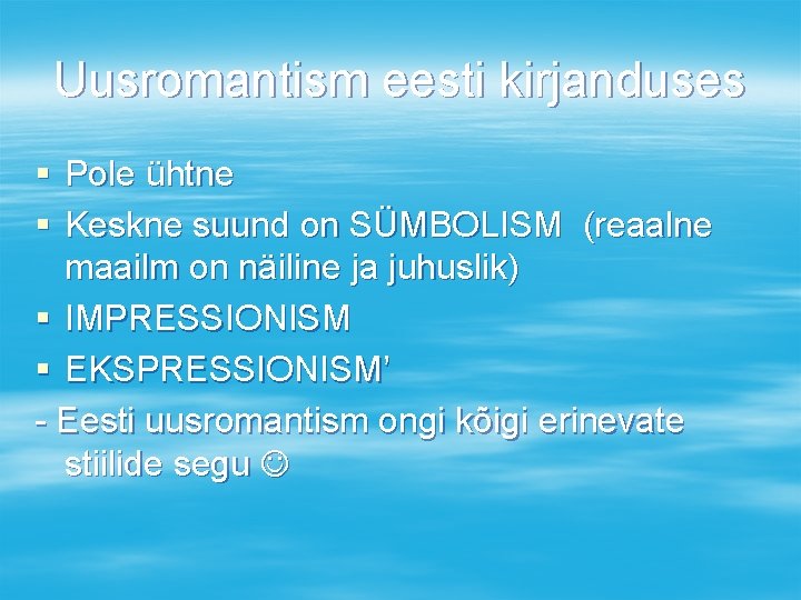 Uusromantism eesti kirjanduses § Pole ühtne § Keskne suund on SÜMBOLISM (reaalne maailm on