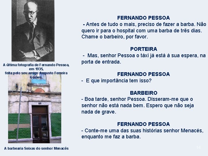 FERNANDO PESSOA - Antes de tudo o mais, preciso de fazer a barba. Não